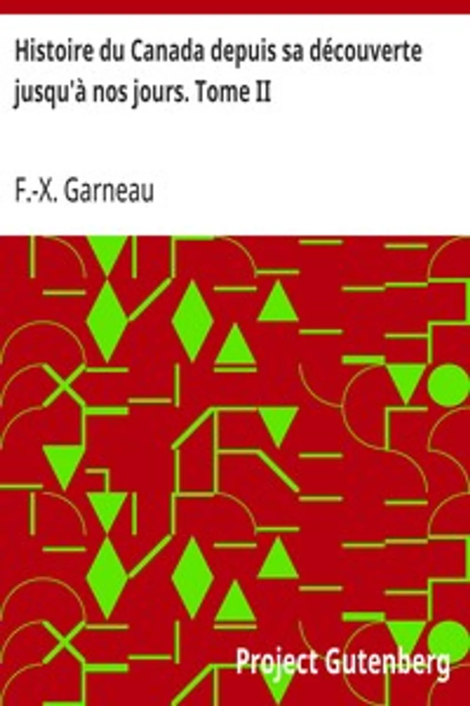 Histoire du Canada depuis sa découverte jusqu'à nos jours. Tome II, F.-X. (François-Xavier) Garneau