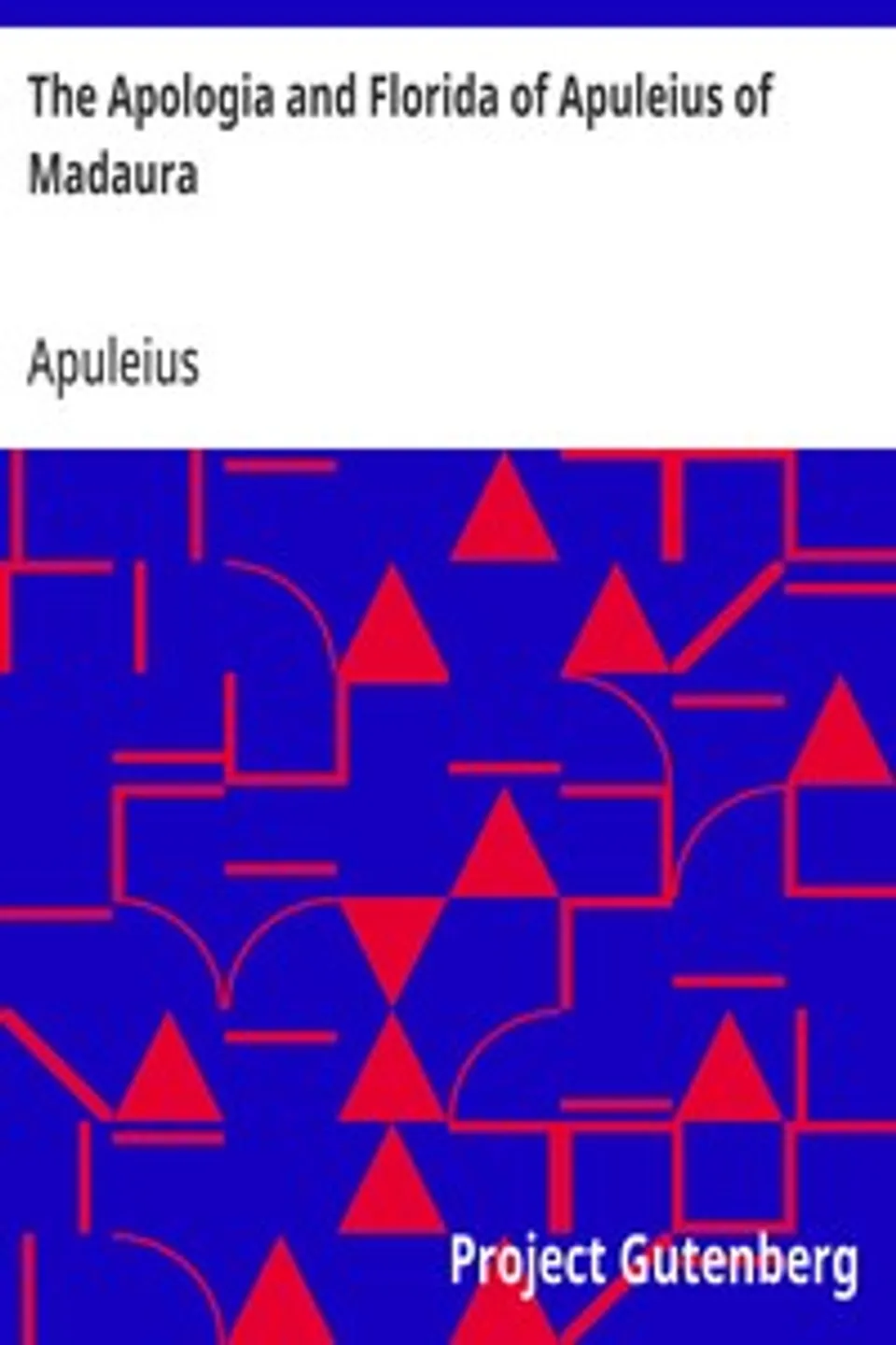The Apologia and Florida of Apuleius of Madaura, Apuleius