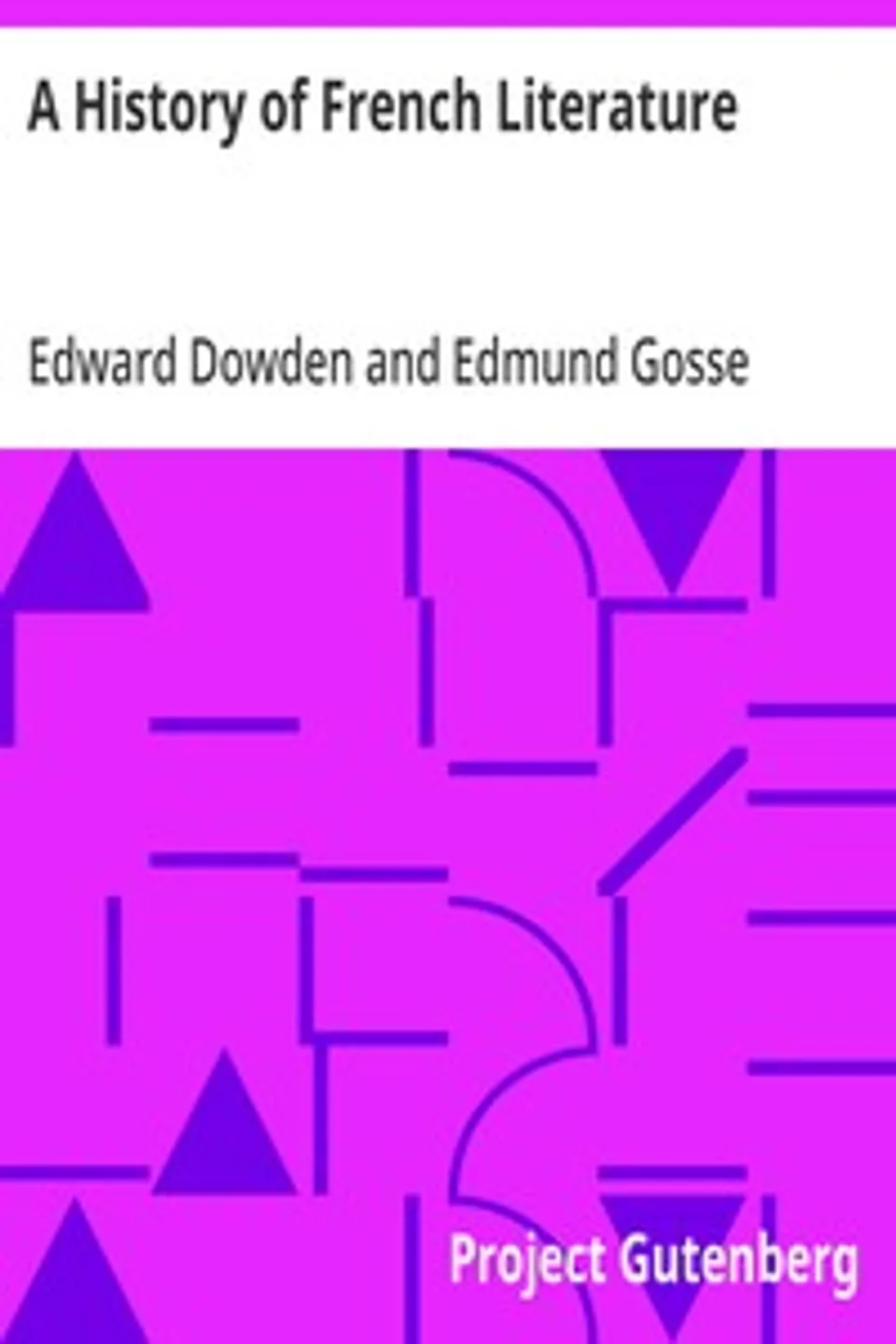 A History of French Literature: Short Histories of the Literatures of the World: II., Edward Dowden