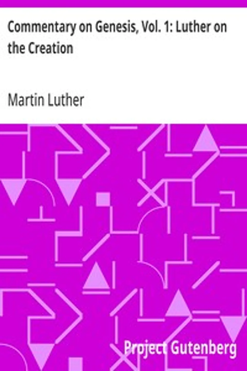 Commentary on Genesis, Vol. 1: Luther on the Creation, Martin Luther