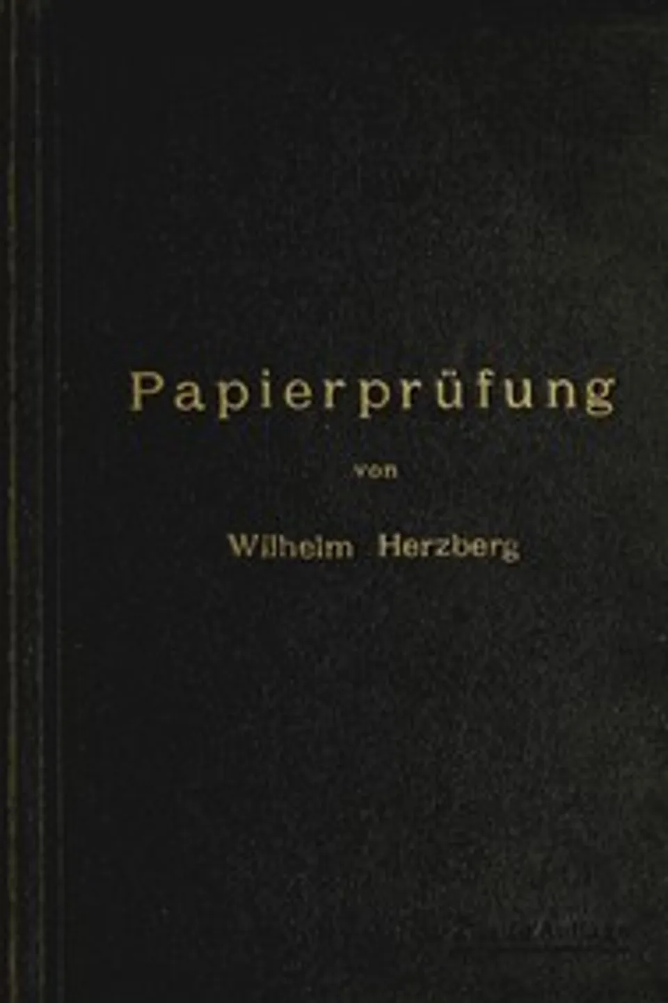 Papierprüfung: Eine Anleitung zum Untersuchen von Papier, Wilhelm Herzberg