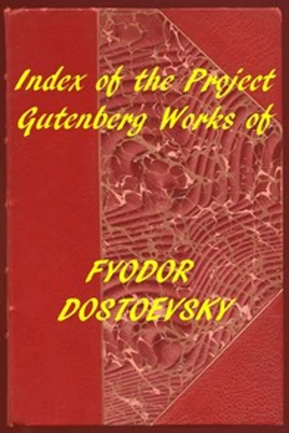Index of the Project Gutenberg Works of Fyodor Dostoevsky, Fyodor Dostoyevsky