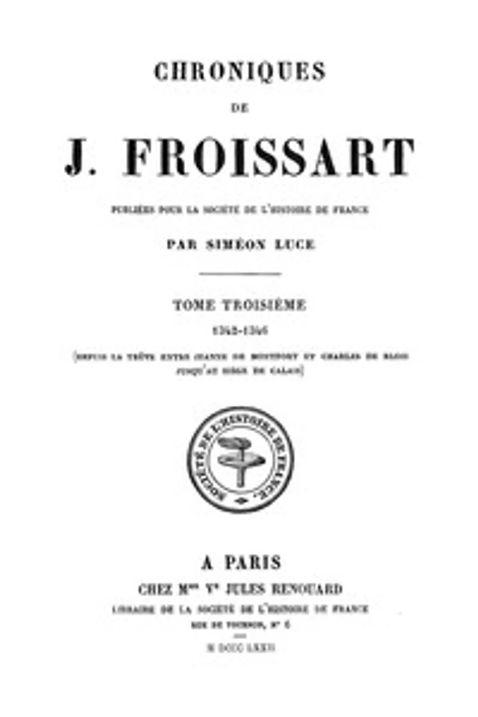 Chroniques de J. Froissart, tome 03/13 : $b 1342-1346 (Depuis la trêve entre Jeanne de Montfort et Charles de Blois jusqu'au siége de Calais), Jean Froissart