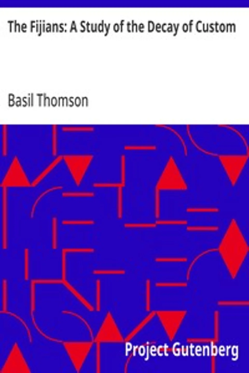 The Fijians: A Study of the Decay of Custom, Basil Thomson