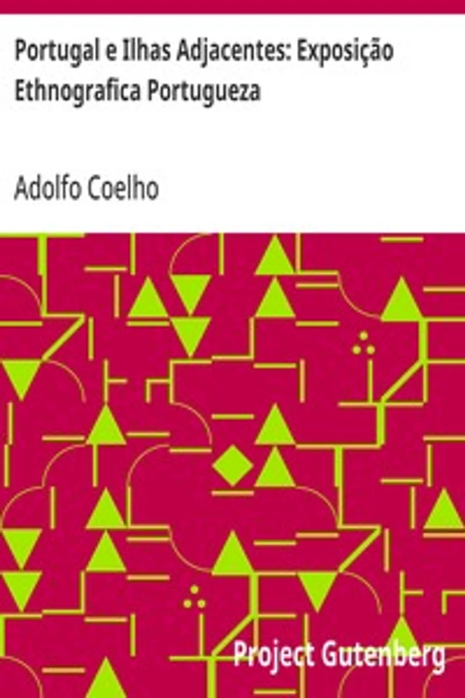 Portugal e Ilhas Adjacentes: Exposição Ethnografica Portugueza, Adolfo Coelho