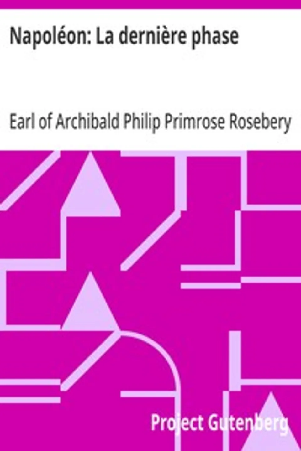 Napoléon: La dernière phase, Archibald Philip Primrose Rosebery