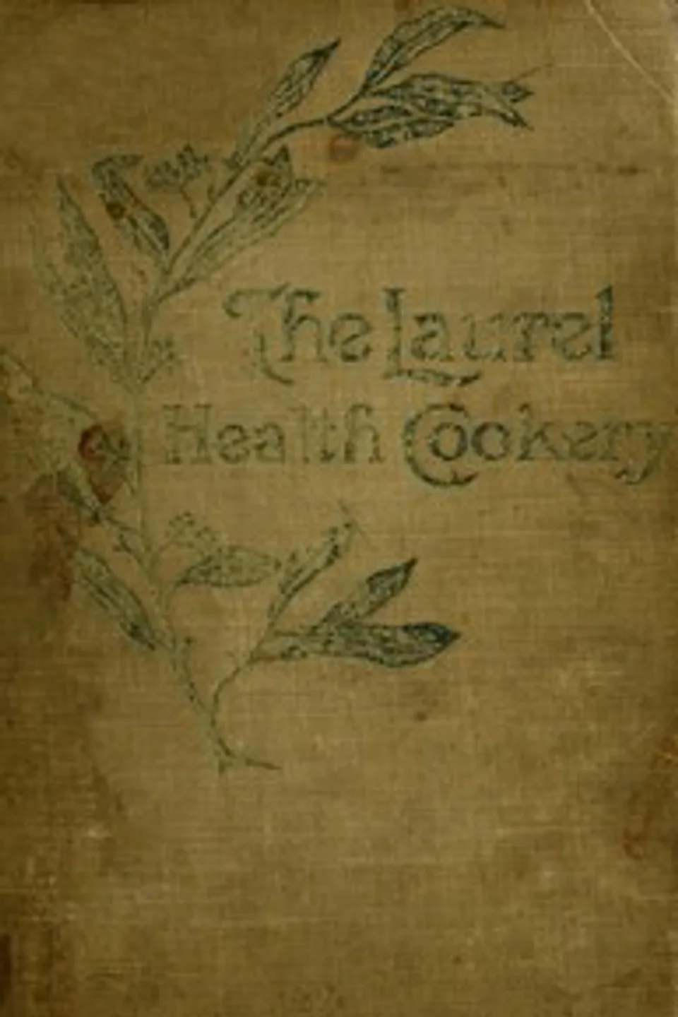 The Laurel Health Cookery: A Collection of Practical Suggestions and Recipes for the Preparation of Non-Flesh Foods in Palatable and Attractive Ways, Evora Bucknum Perkins