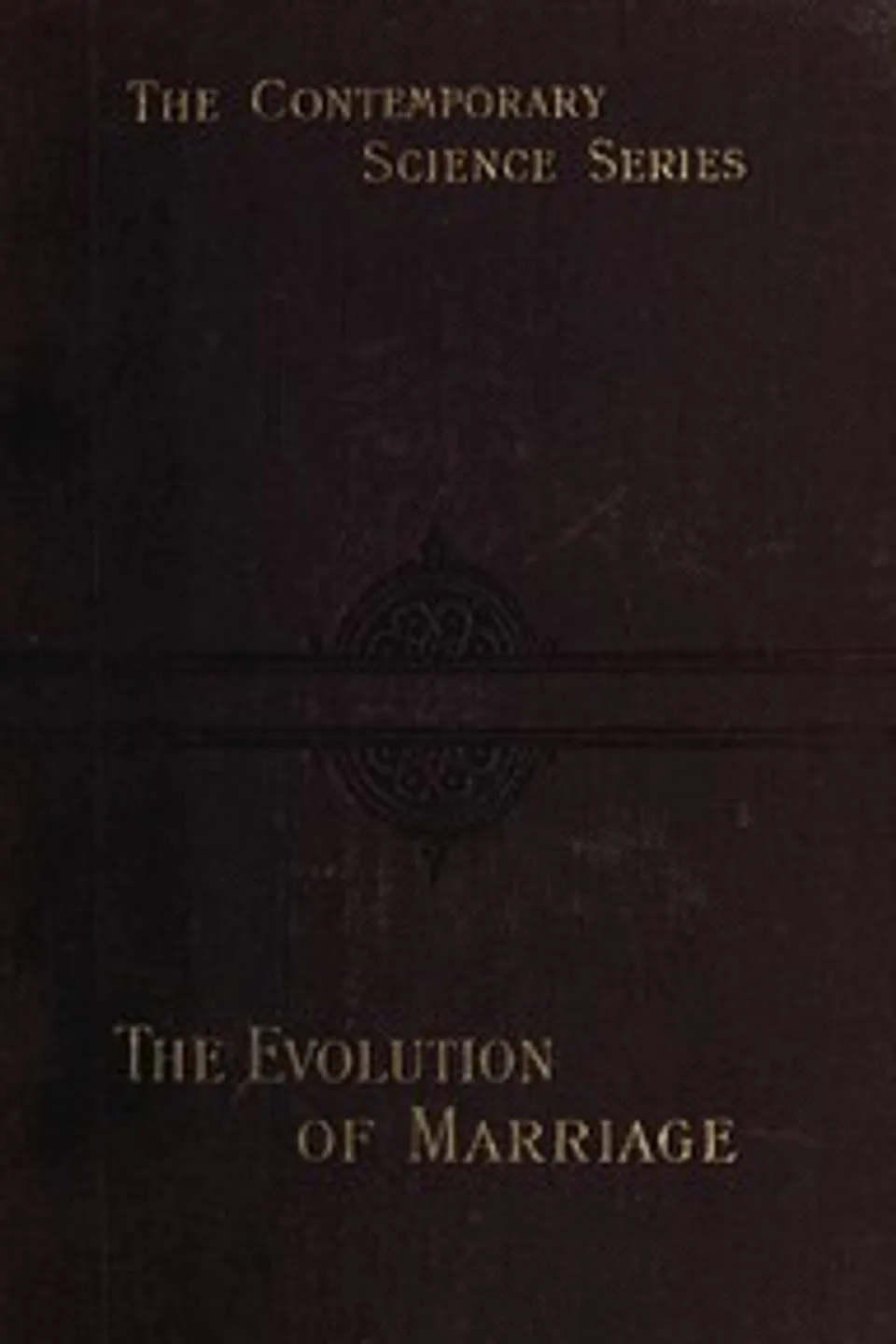 The Evolution of Marriage and of the Family, Ch. (Charles) Letourneau