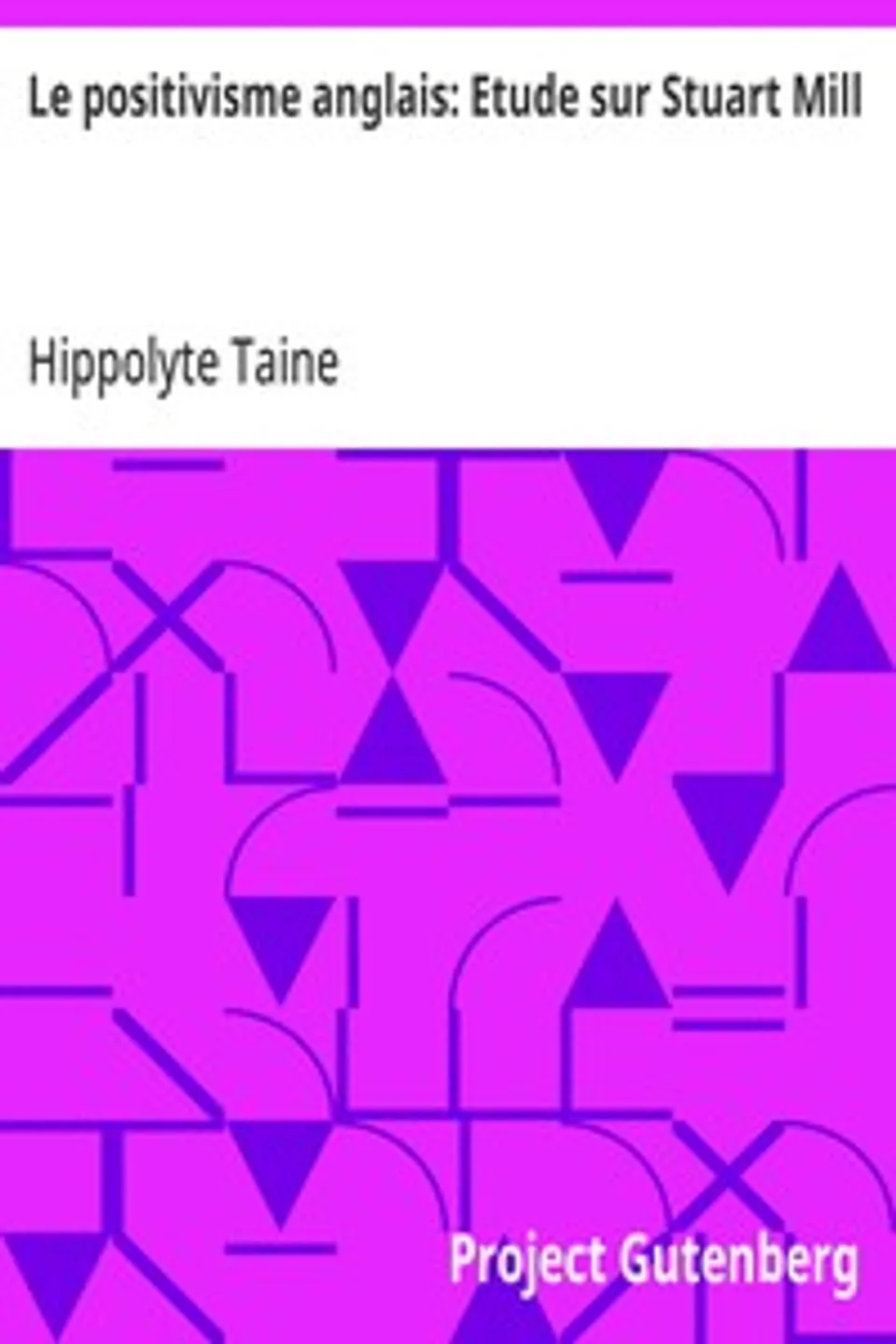 Le positivisme anglais: Etude sur Stuart Mill, Hippolyte Taine