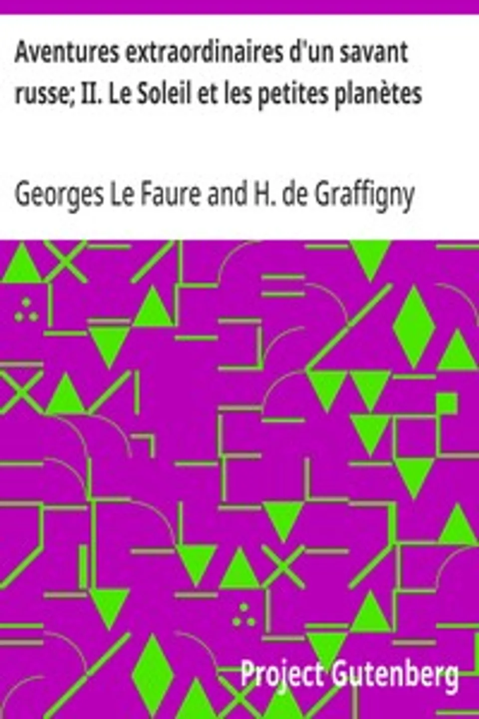 Aventures extraordinaires d'un savant russe; II. Le Soleil et les petites planètes, H. de (Henry) Graffigny