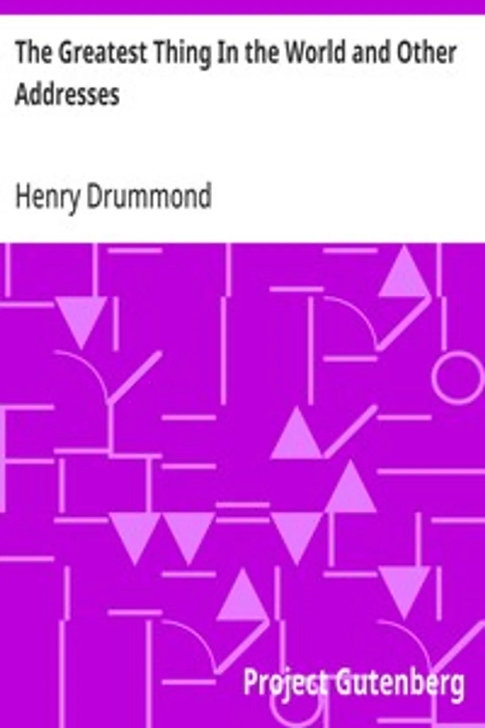 The Greatest Thing In the World and Other Addresses, Henry Drummond