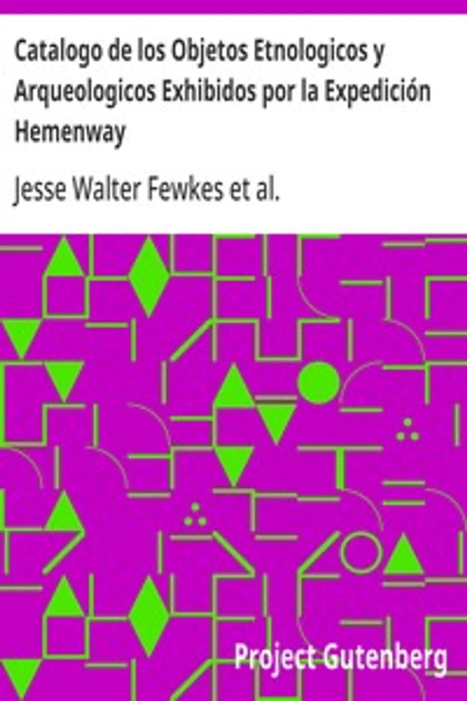 Catalogo de los Objetos Etnologicos y Arqueologicos Exhibidos por la Expedición Hemenway, Jesse Walter Fewkes