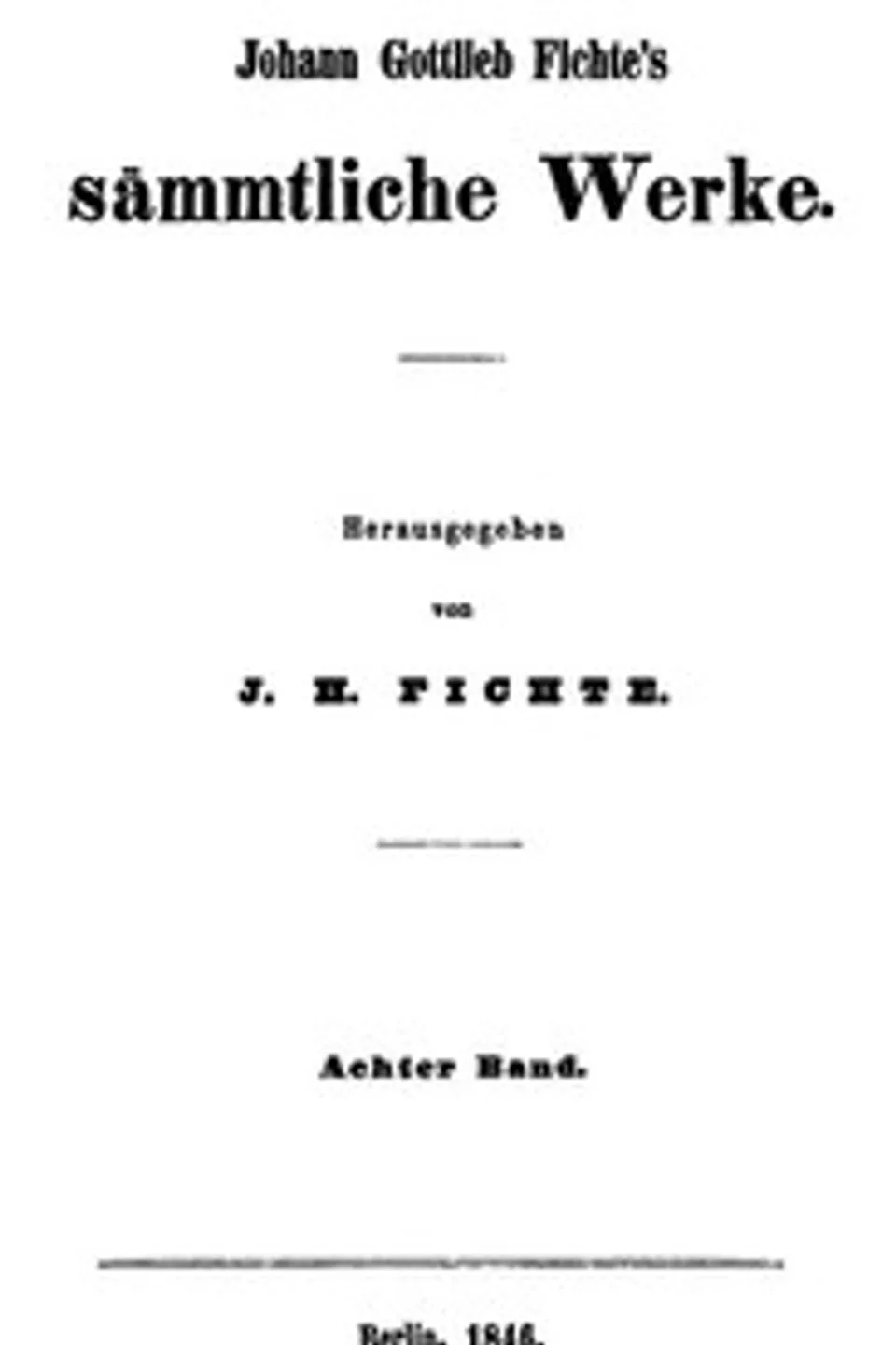 Sämmtliche Werke 8: Vermischte Schriften und Aufsätze: Nicolai's Leben und sonderbare Meinungen / Deducirter Plan einer zu Berlin zu errichtenden höheren Lehranstalt / Beweis der Unrechtmässigkeit des Büchernachdrucks und andere Aufsätze / Recensionen / Poesien und metrische Uebersetzungen, Johann Gottlieb Fichte