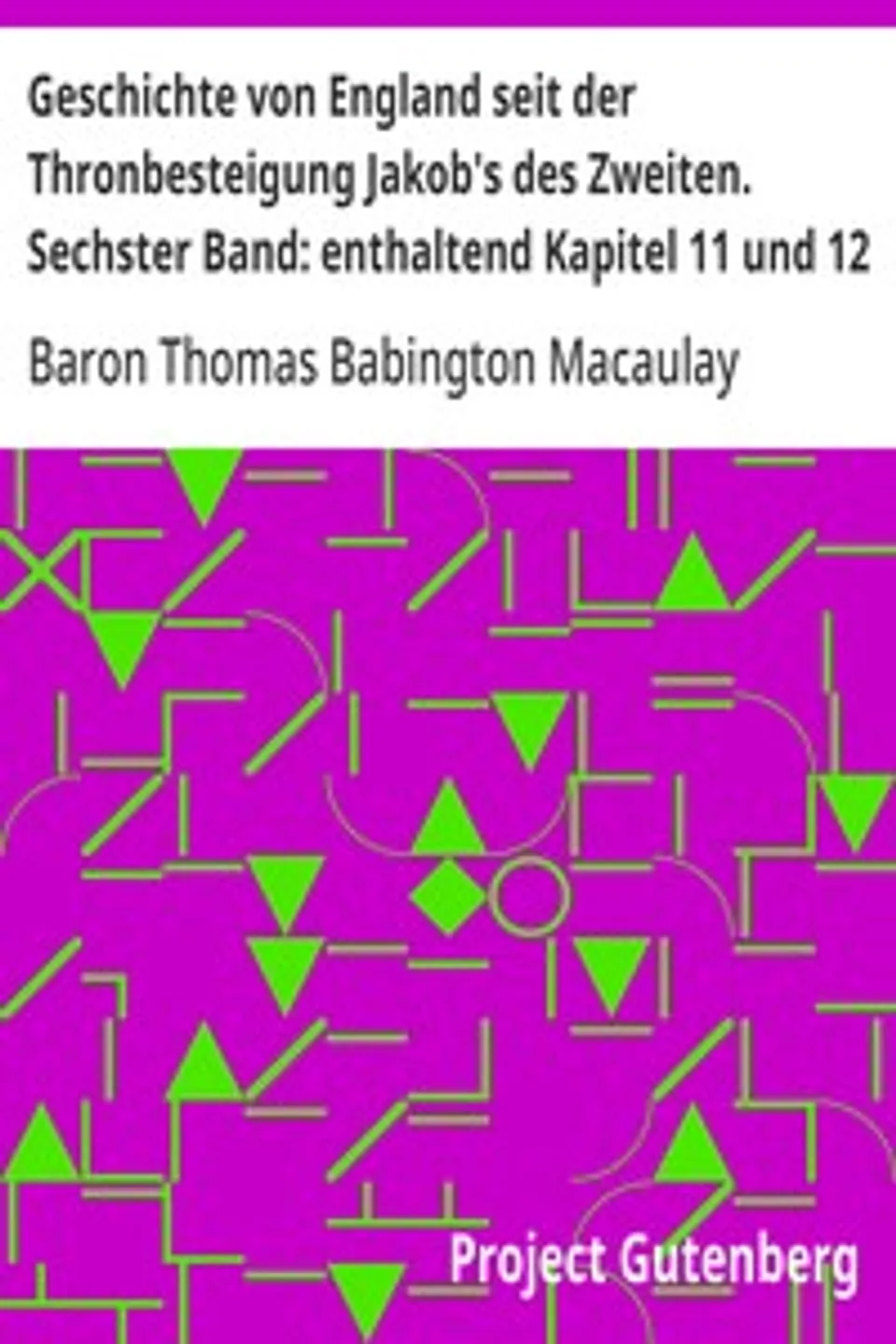 Geschichte von England seit der Thronbesteigung Jakob's des Zweiten. Sechster Band: enthaltend Kapitel 11 und 12, Thomas Babington Macaulay