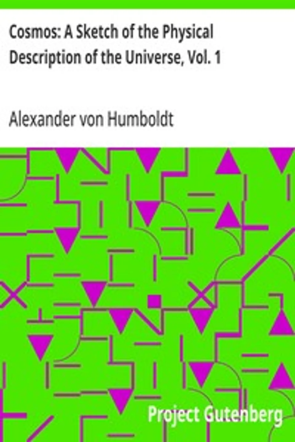 Cosmos: A Sketch of the Physical Description of the Universe, Vol. 1, Alexander von Humboldt