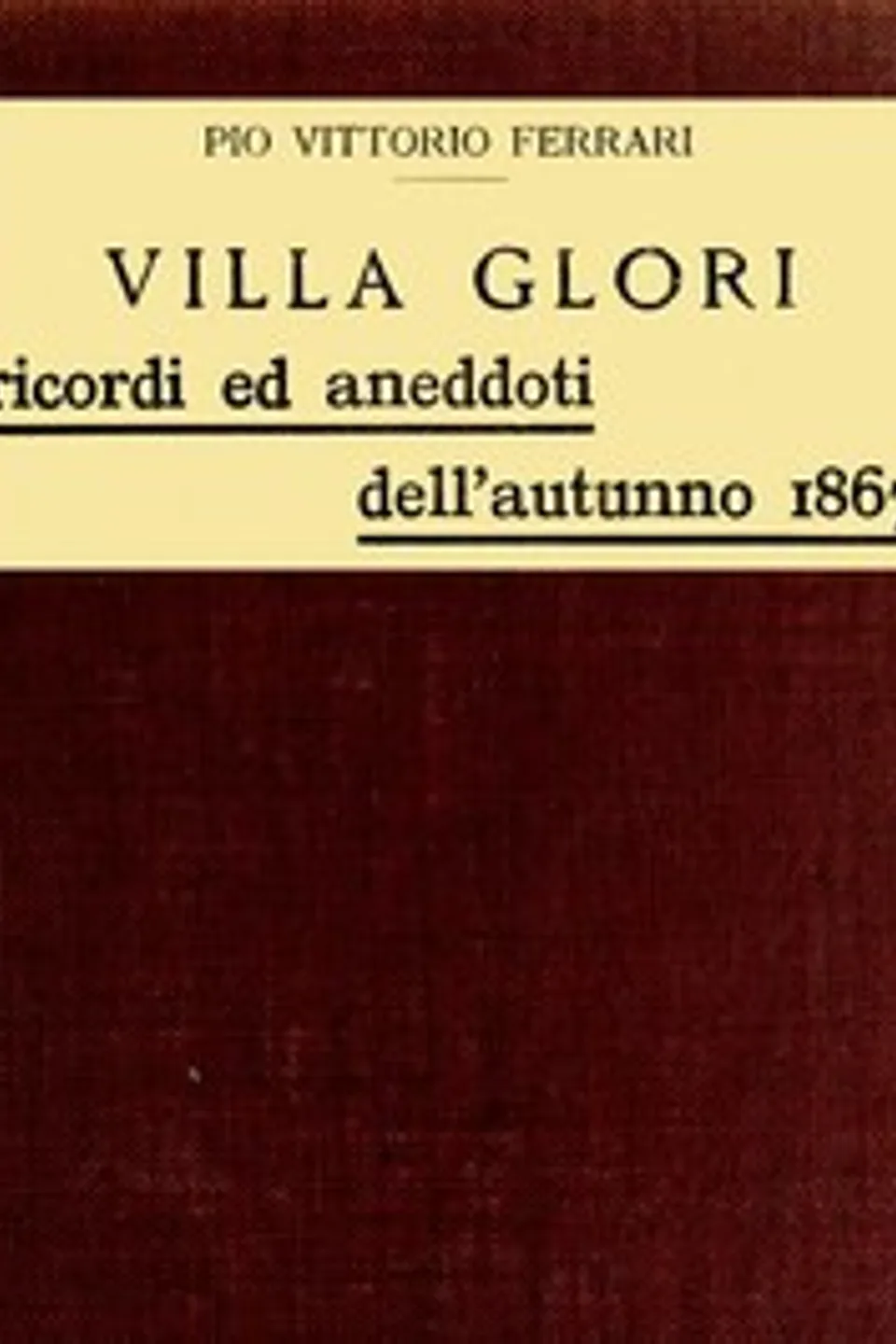 Villa Glori - Ricordi ed aneddoti dell'autunno 1867, Pio Vittorio Ferrari