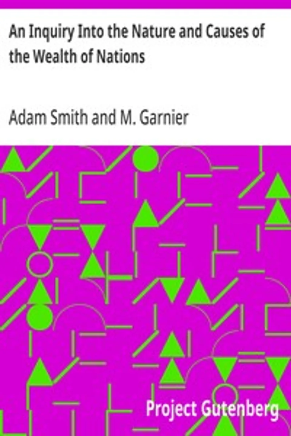 An Inquiry Into the Nature and Causes of the Wealth of Nations, Adam Smith