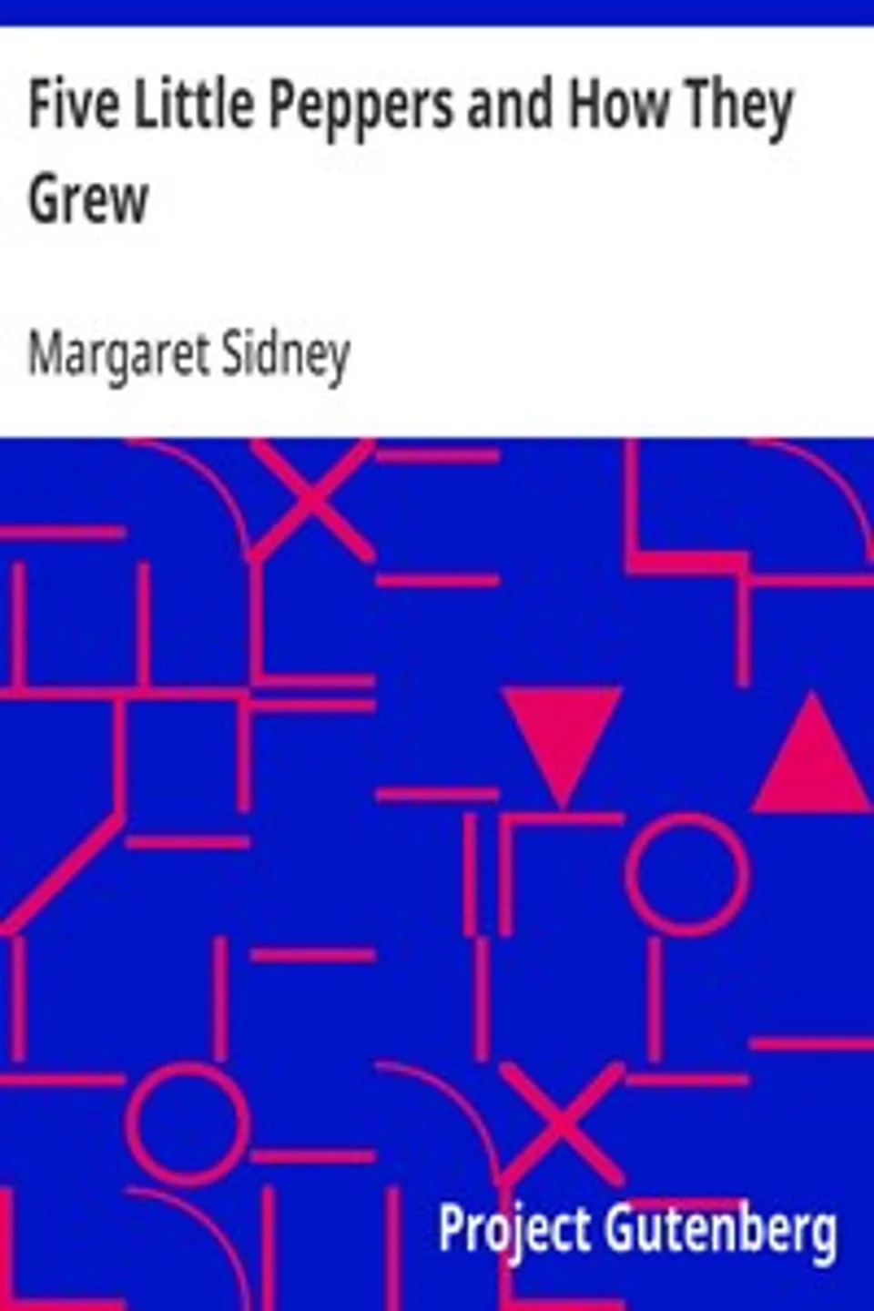 Five Little Peppers and How They Grew, Margaret Sidney