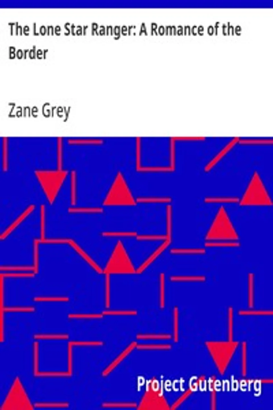 The Lone Star Ranger: A Romance of the Border, Zane Grey