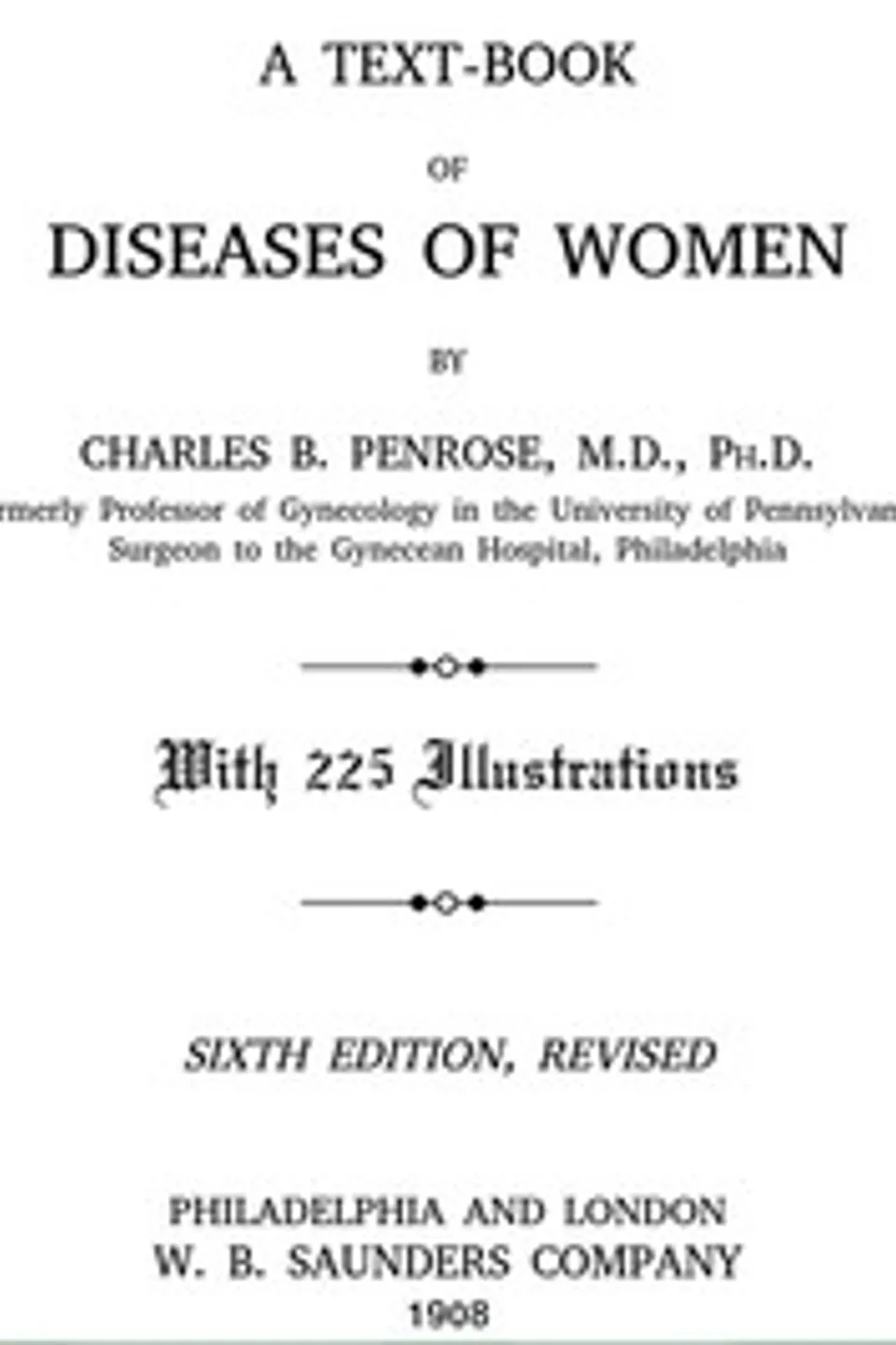 A Text-book of Diseases of Women, Charles B. (Charles Bingham) Penrose