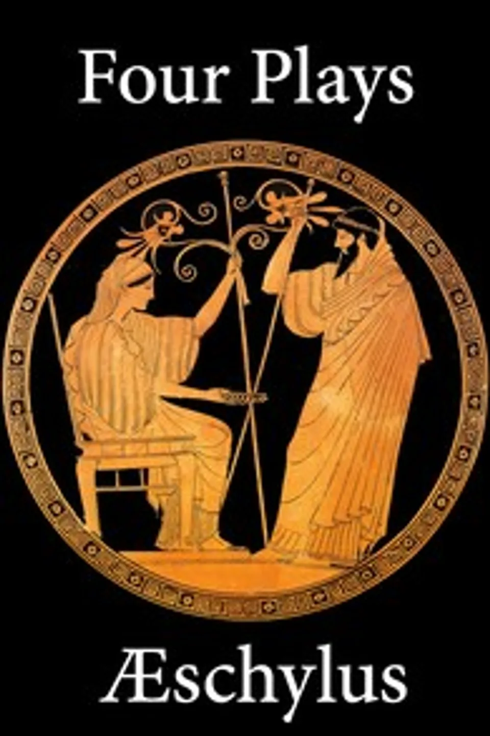 Four Plays of Aeschylus, Aeschylus
