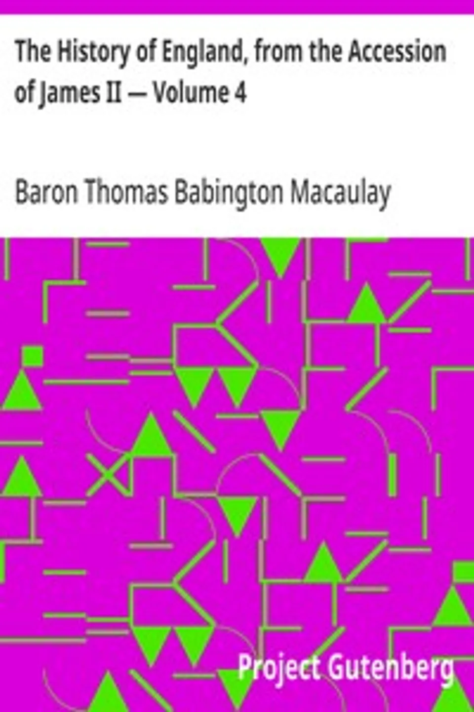 The History of England, from the Accession of James II — Volume 4, Thomas Babington Macaulay
