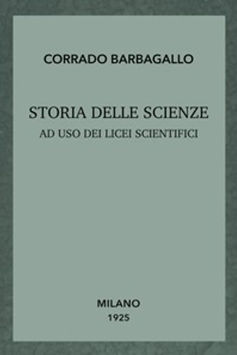 Storia delle scienze ad uso dei licei scientifici, Corrado Barbagallo