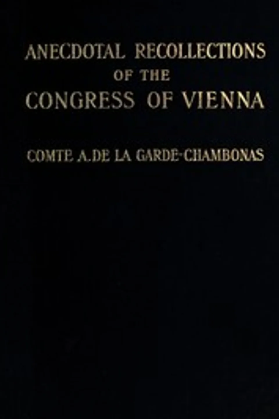 Anecdotal Recollections of the Congress of Vienna, Auguste Louis Charles La Garde-Chambonas