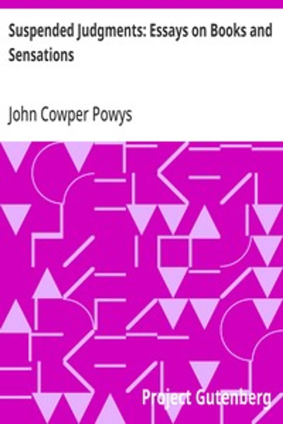 Suspended Judgments: Essays on Books and Sensations, John Cowper Powys