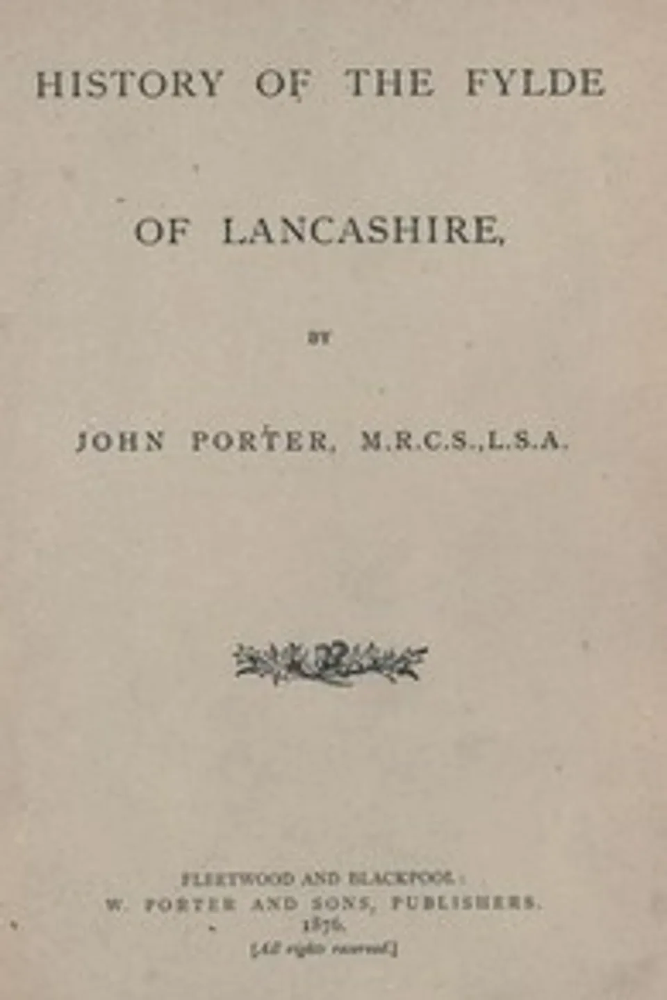 History of the Fylde of Lancashire, John (Writer on the Fylde of Lancashire) Porter