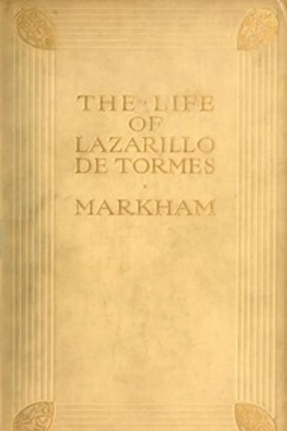 The Life of Lazarillo de Tormes: His Fortunes & Adversities; with a Notice of the Mendoza Family, a Short Life of the Author, Don Diego Hurtado De Mendoza, a Notice of the Work, and Some Remarks on the Character of Lazarillo de Tormes, Anonymous