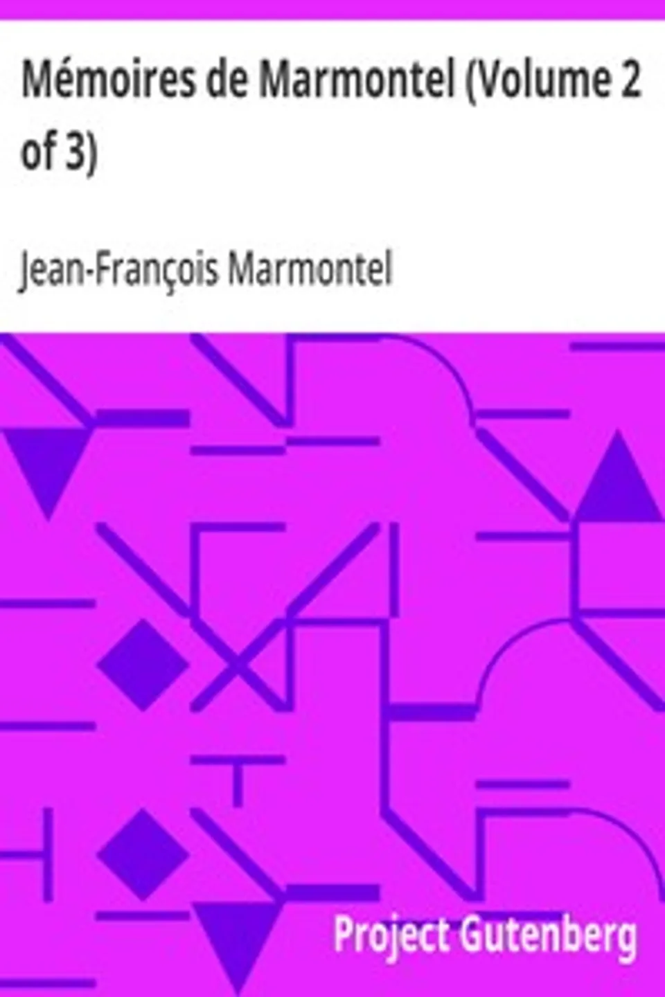 Mémoires de Marmontel (Volume 2 of 3): Mémoires d'un Père pour servir à  l'Instruction de ses enfans, Jean-François Marmontel
