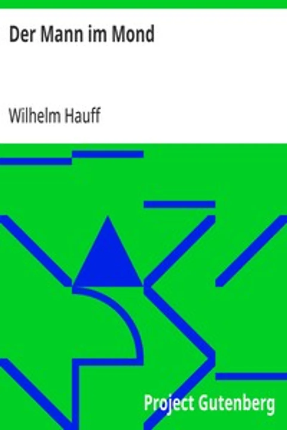 Der Mann im Mond: Oder der Zug des Herzens ist des Schicksals Stimme, nebst der Kontrovers-Predigt über H. Clauren und den Mann im Mond, Wilhelm Hauff