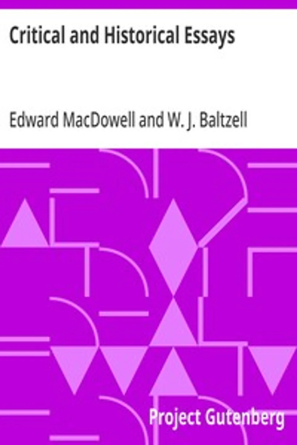 Critical and Historical Essays: Lectures delivered at Columbia University, Edward MacDowell