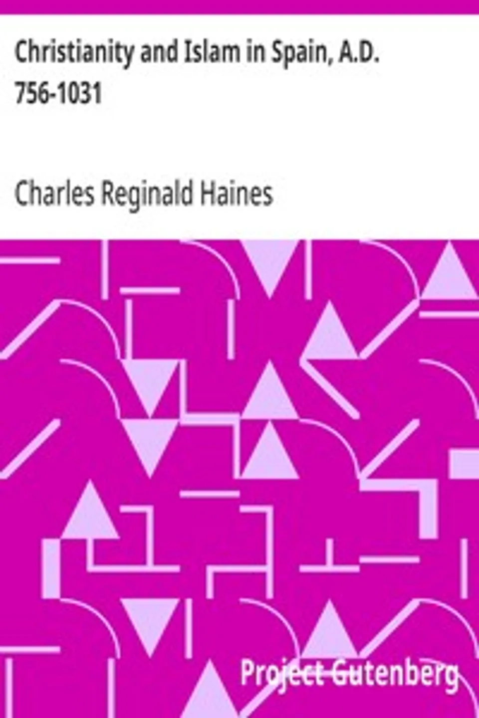 Christianity and Islam in Spain, A.D. 756-1031, Charles Reginald Haines