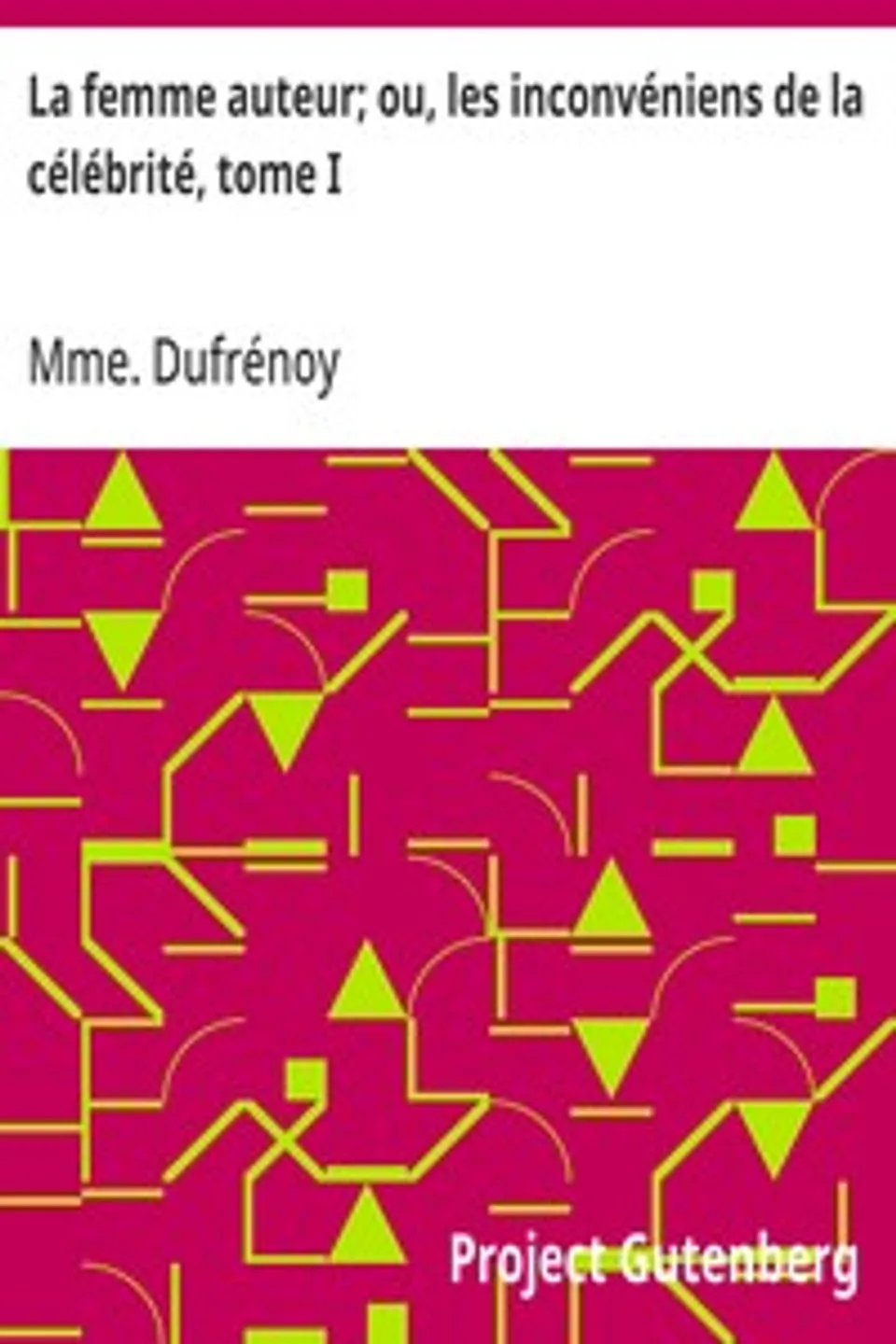 La femme auteur; ou, les inconvéniens de la célébrité, tome I, Mme. Dufrénoy