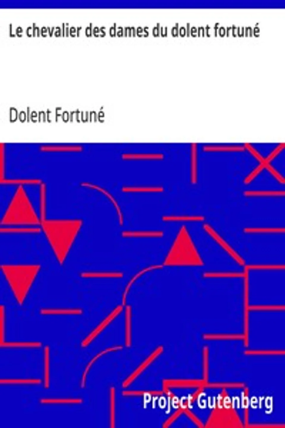 Le chevalier des dames du dolent fortuné, Dolent Fortuné