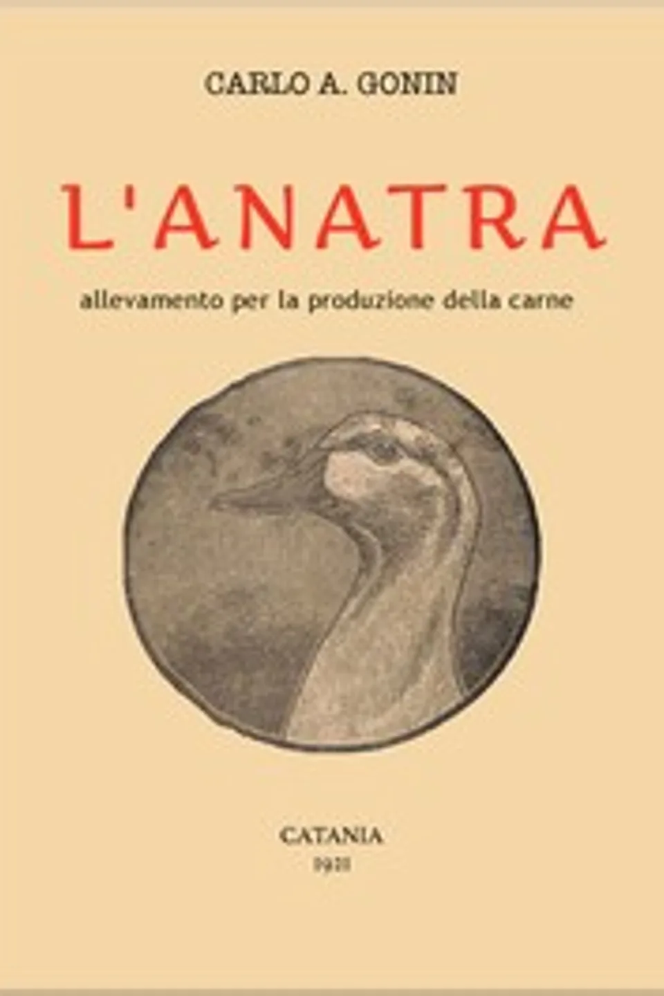 L'anatra: Allevamento per la produzione della carne, Carlo Alberto Gonin