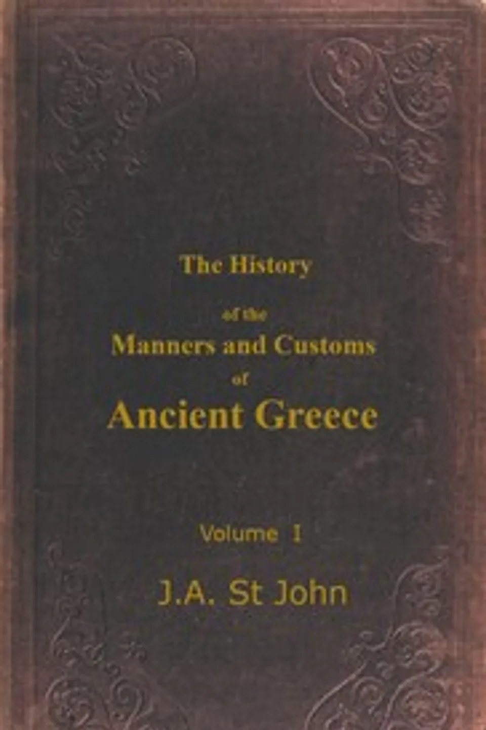The History of the Manners and Customs of Ancient Greece, Volume 1 (of 3), James Augustus St. John