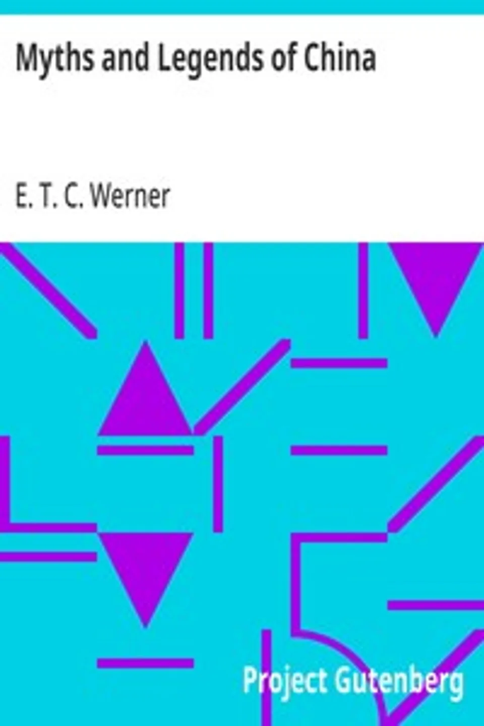 Myths and Legends of China, E. T. C. (Edward Theodore Chalmers) Werner