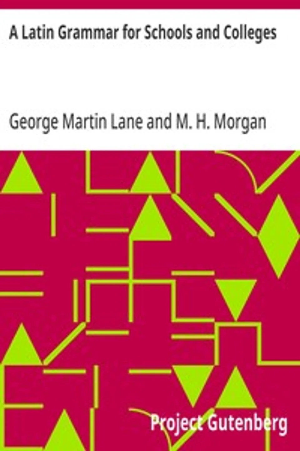A Latin Grammar for Schools and Colleges, George Martin Lane