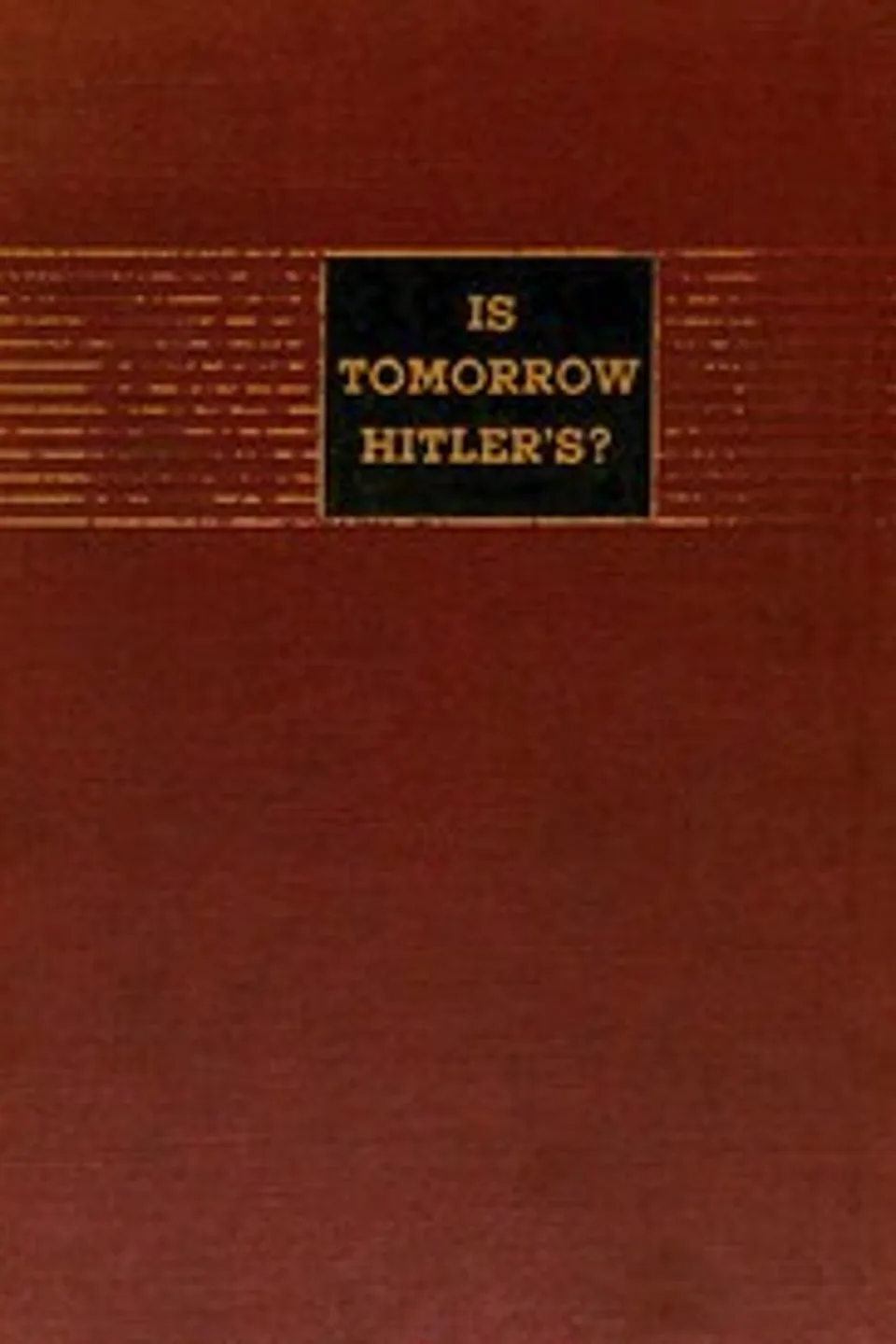Is Tomorrow Hitler's? 200 Questions on the Battle of Mankind, H. R. (Hubert Renfro) Knickerbocker