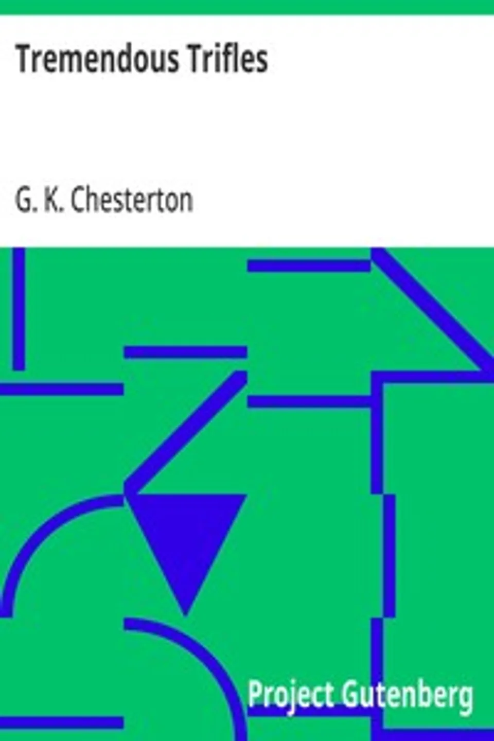 Tremendous Trifles, G. K. (Gilbert Keith) Chesterton