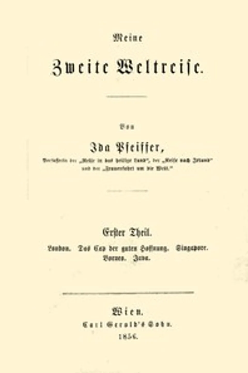 Meine zweite Weltreise : $b Erster Theil : London. Das Cap der guten Hoffnung. Singapore. Borneo. Java., Ida Pfeiffer