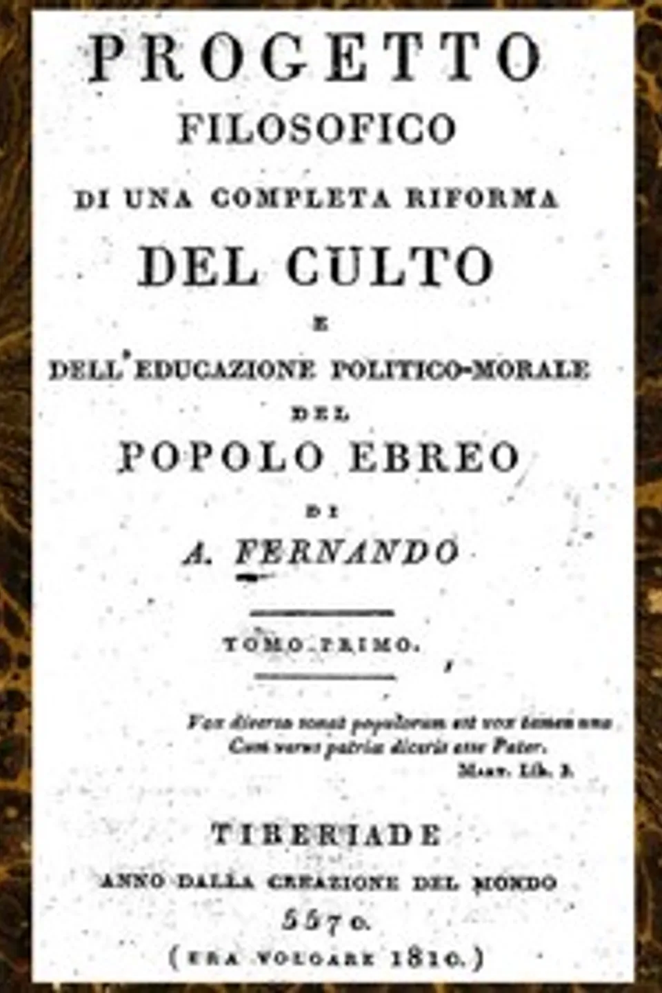 Progetto filosofico di una completa riforma del culto e dell'educazione politico-morale del popolo ebreo, Tomo I, Aron Fernando
