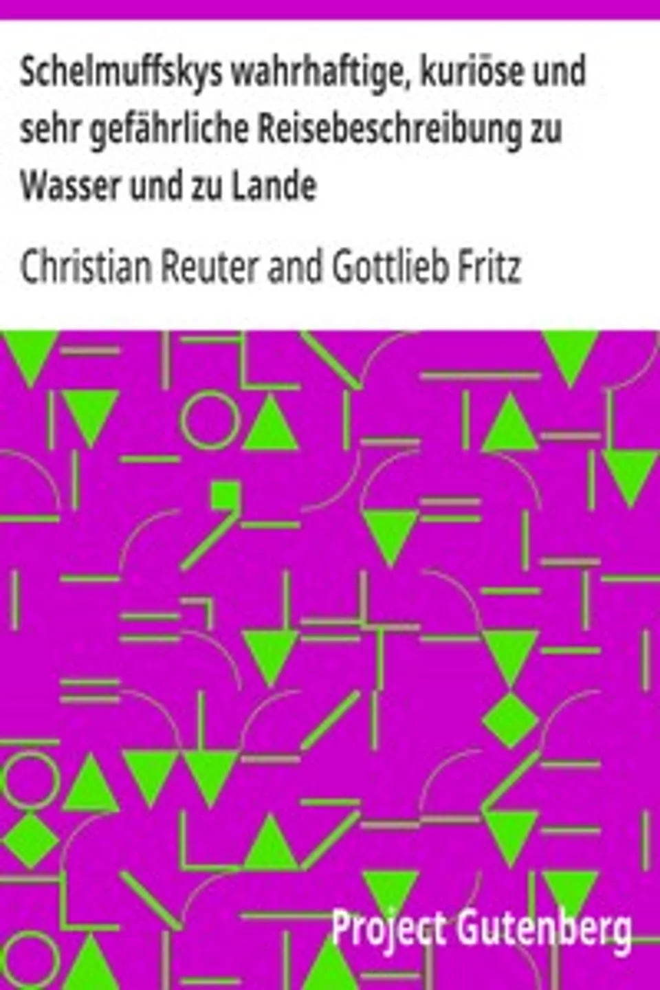 Schelmuffskys wahrhaftige, kuriöse und sehr gefährliche Reisebeschreibung zu Wasser und zu Lande, Christian Reuter