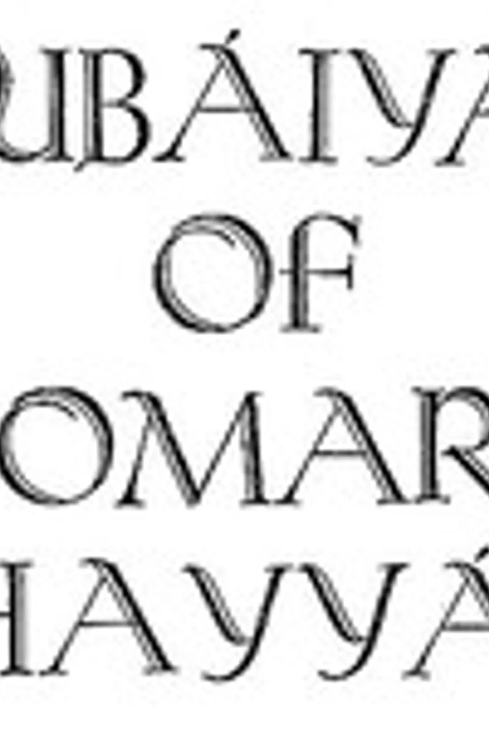 Rubáiyát of Omar Khayyam, Rendered into English Verse, Omar Khayyam