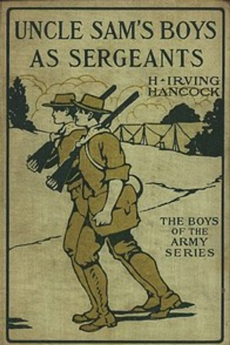 Uncle Sam's Boys as Sergeants; or, Handling Their First Real Commands, H. Irving (Harrie Irving) Hancock