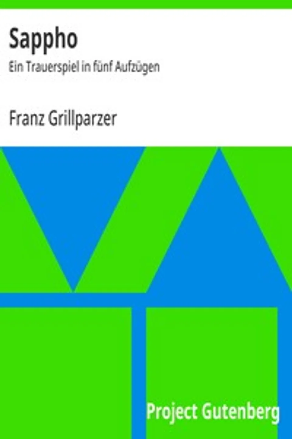 Sappho : $b Ein Trauerspiel in fünf Aufzügen, Franz Grillparzer
