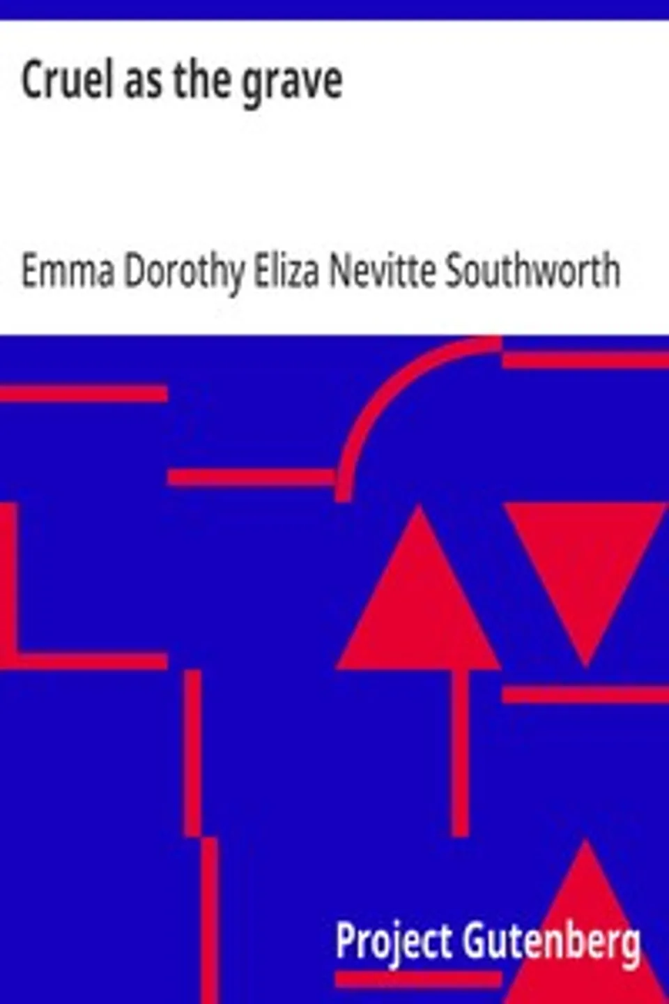 Cruel as the grave, Emma Dorothy Eliza Nevitte Southworth